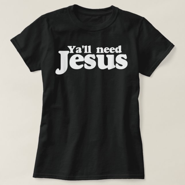Sie brauchen Jesus Shirt lustig Sie alle brauchen  (Design vorne)