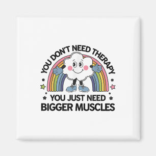 Sie brauchen keine Therapie, die Sie einfach benöt Magnet