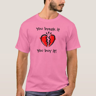 Sie brechen es, Sie kaufen es! T-Shirt