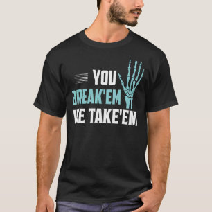 Sie brechen uns, wir nehmen'em Radiology X Ray Kra T-Shirt