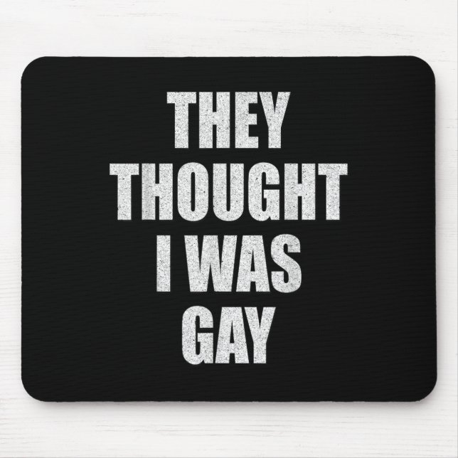 Sie dachten, ich wäre ein Gay-Internet-Meme, von d Mousepad (Vorne)