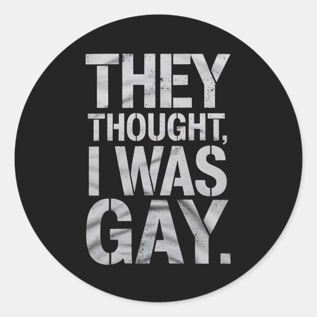 Sie dachten, ich wäre Gay LGBTQ Stolz Ally Runder Aufkleber (Vorderseite)