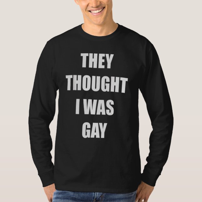 Sie dachten, ich wäre schwul T-Shirt (Vorderseite)