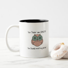 Sie denken, dass ich verrückt bin? Sie sollten Zweifarbige Tasse