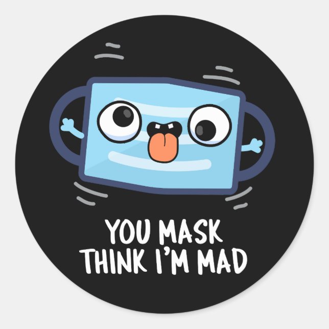 Sie denken, ich bin Mad Funny Mask Pun Dark BG Runder Aufkleber (Vorderseite)