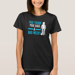 Sie denken, Sie hatten eine schwere Erholung T-Shirt