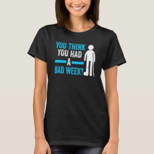 Sie denken, Sie hatten eine schwere Erholung T-Shirt
