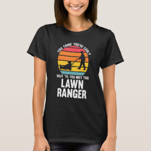 Sie denken, Sie sind Cooler Rasenmäher T-Shirt