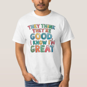 Sie denken, sie sind gut, ich weiß, ich bin großar T-Shirt
