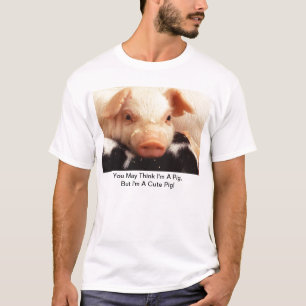 Sie denken zwar, dass ich ein Schwein bin, aber T-Shirt