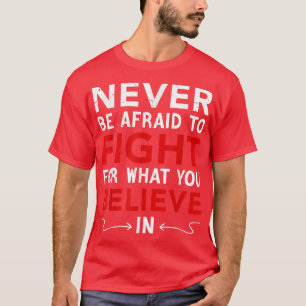 Sie dürfen nie davor zurückschrecken, für das zu k T-Shirt
