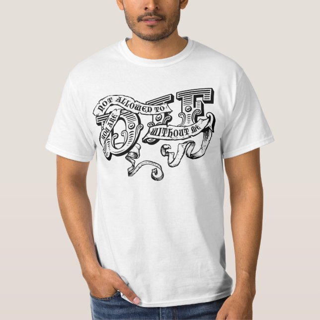 Sie dürfen ohne mich nicht die werden T-Shirt (Vorderseite)