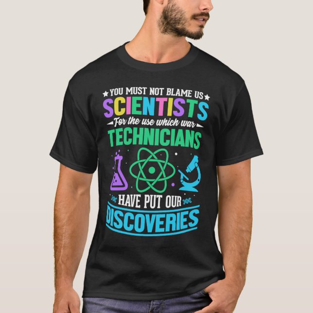 Sie dürfen uns Wissenschaftlern nicht die Schuld f T-Shirt (Vorderseite)
