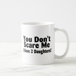 Sie erschrecken mich nicht, den ich 2 Töchter hab Kaffeetasse