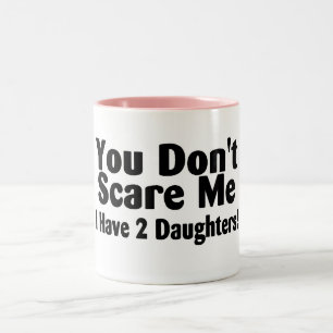 Sie erschrecken mich nicht, den ich 2 Töchter hab Zweifarbige Tasse