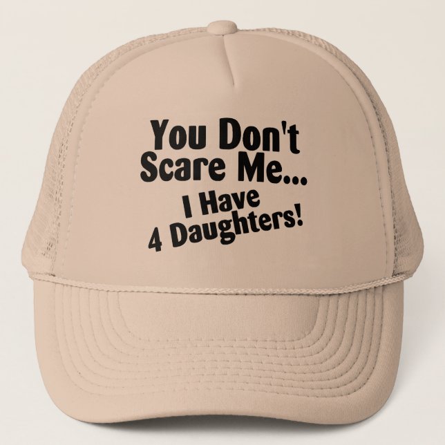 Sie erschrecken mich nicht, den ich 4 Töchter habe Truckerkappe (Vorderseite)