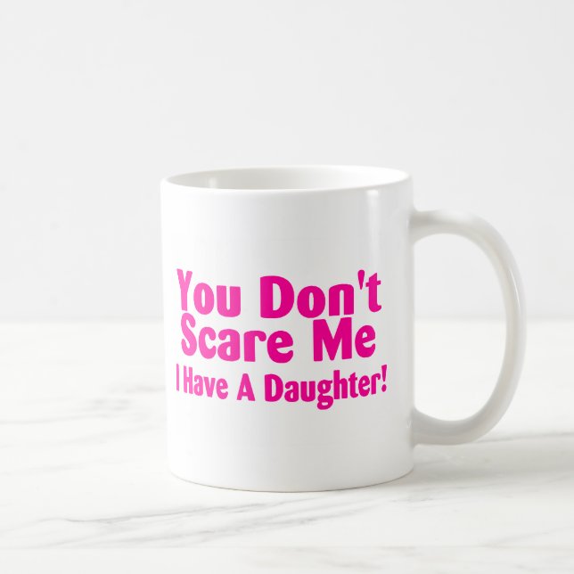 Sie erschrecken mich nicht, den ich Tochter habe Kaffeetasse (Rechts)