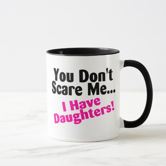 Sie erschrecken mich nicht, den ich Töchter habe Tasse (Rechts)