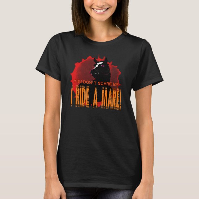 Sie erschrecken mich nicht, ich reiten eine Stute T-Shirt (Vorderseite)
