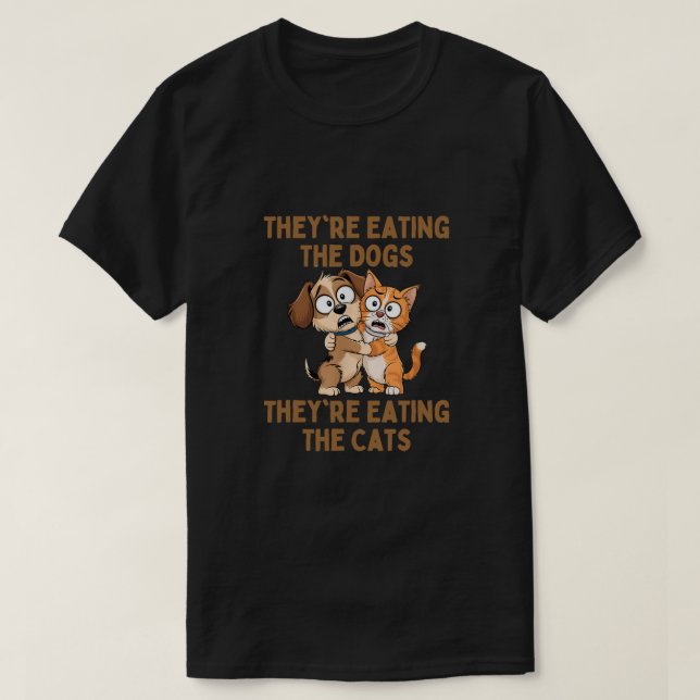 Sie essen die Hunde, die sie essen die Katzen T-Shirt (Design vorne)