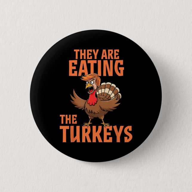 Sie essen Truthahn Funny Donald Trump Thanksgiving Button (Vorderseite)