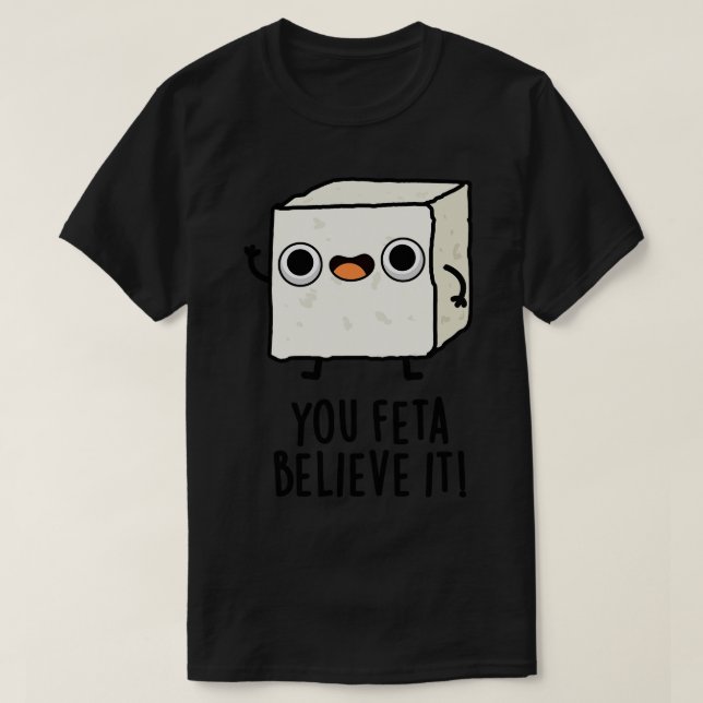 Sie Feta glauben es Funny Cheese Pun 1 T-Shirt (Design vorne)