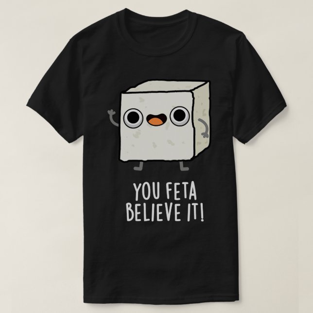 Sie Feta glauben es Funny Cheese Pun T-Shirt (Design vorne)