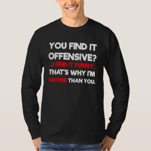 Sie finden es Offensichtlich, ich finde es humorvo T-Shirt