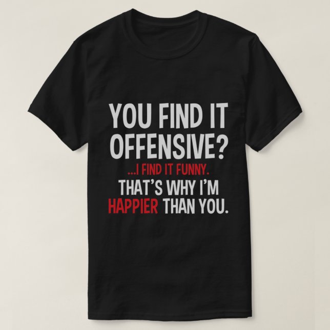 Sie finden es offensiv? T-Shirt (Design vorne)