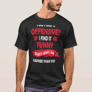 Sie finden es Offensive ich finde es humorvoll gra T-Shirt