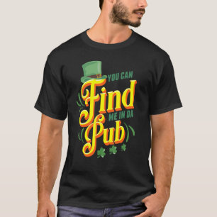 Sie finden mich in Da Pub Saint Patrick's Day Cele T-Shirt