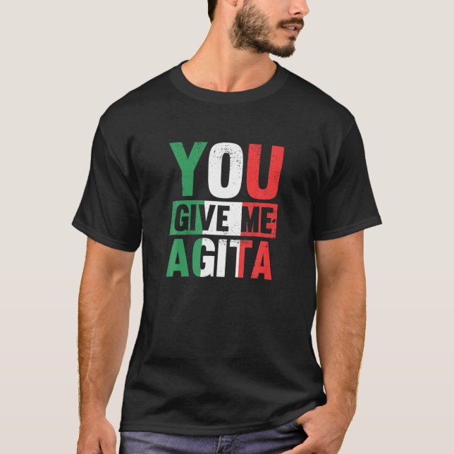 Sie geben mir Agita - Funny Italian Sprichwort T-Shirt (Vorderseite)