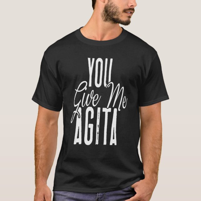 Sie geben mir Agita Sarcastic Zitat Italienischer  T-Shirt (Vorderseite)