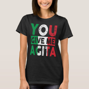Sie geben mir Agita Spaß Zitat Italienisch 12 T-Shirt