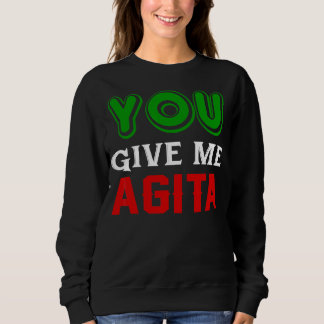 Sie geben mir Agita Spaß Zitat Italienisch 1 Sweatshirt