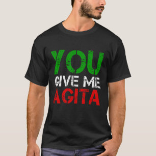 Sie geben mir Agita Spaß Zitat Italienisch 3 T-Shirt