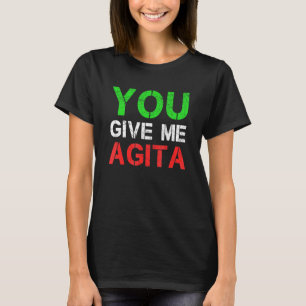 Sie geben mir Agita Spaß Zitat Italienisch 4 T-Shirt