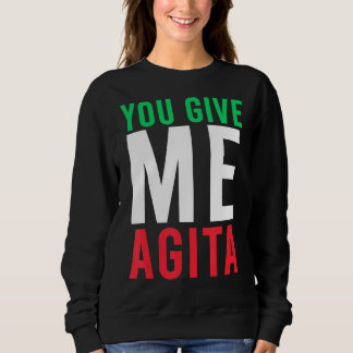 Sie geben mir Agita Spaß Zitat Italienisch Sweatshirt