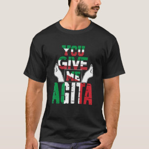Sie geben mir Agita Spaß Zitat Italienisch T-Shirt