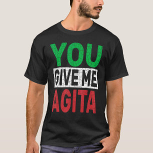 Sie geben mir Agita Spaß Zitat Italienisches Desig T-Shirt