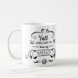 Sie gehend, mich meinen Verstand verlieren zu Kaffeetasse