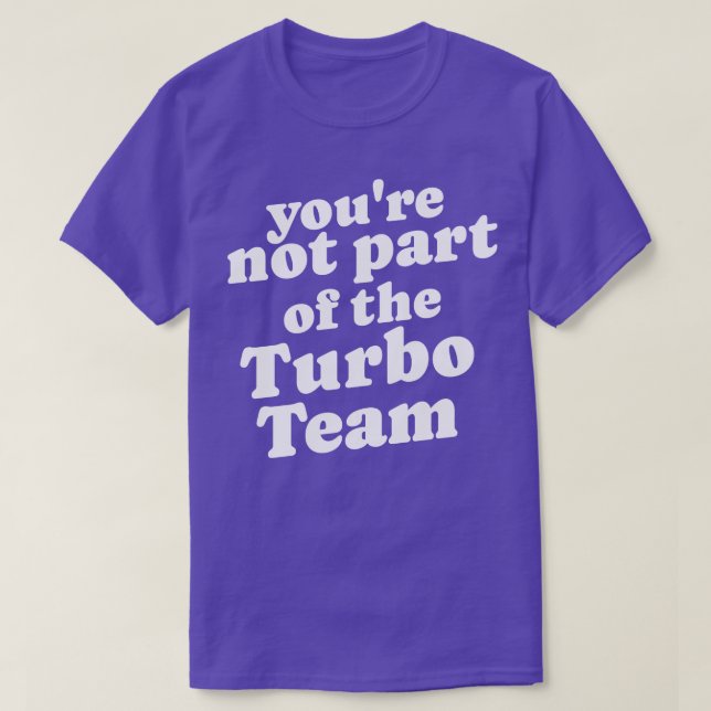 Sie gehören nicht zum Turbo Team T-Shirt (Design vorne)