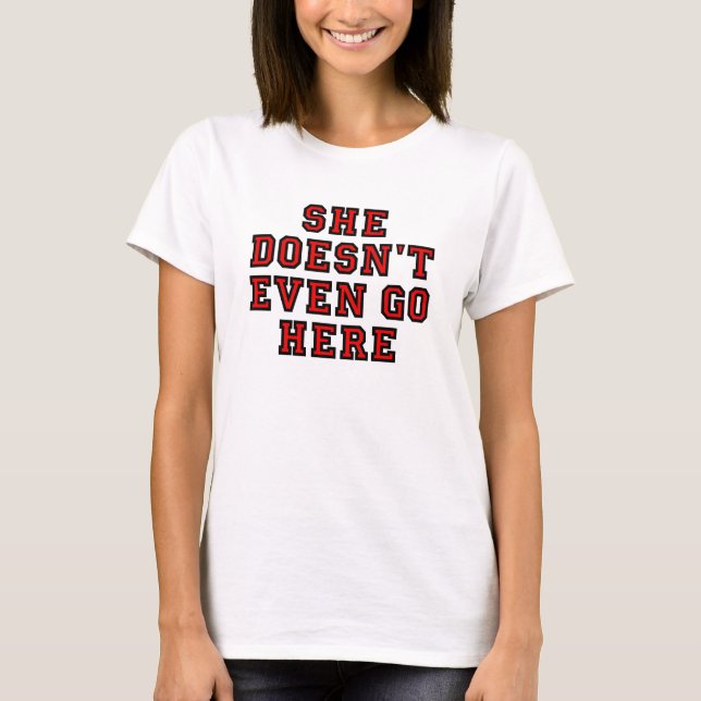 SIE GEHT NICHT EINMAL HIER T-Shirt (Vorderseite)