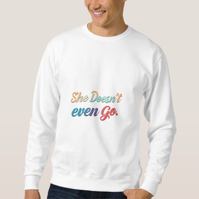 Sie geht nicht einmal sweatshirt (Vorderseite)