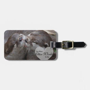 Sie gemeine Otter-Welt zu mir Otter-Liebe-Küssen Gepäckanhänger