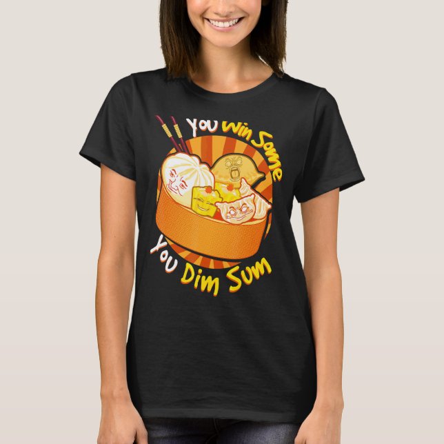 Sie gewinnen einige Sie Dim Sum Chinesischer Feins T-Shirt (Vorderseite)