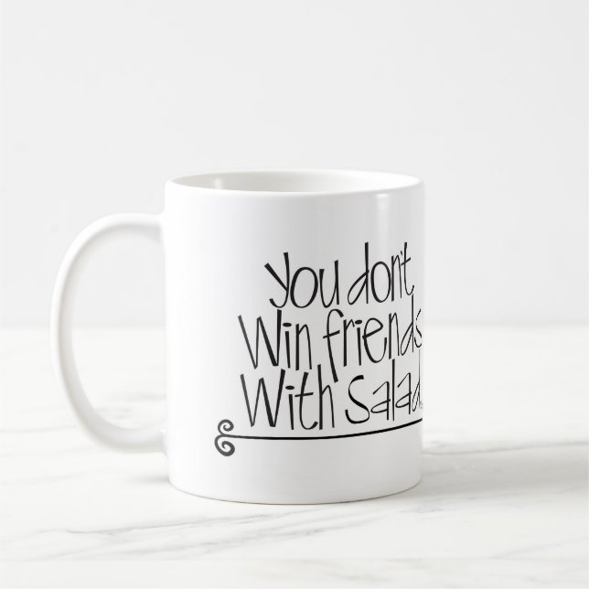 Sie gewinnen nicht Freunde mit Salat! Kaffeetasse (Links)