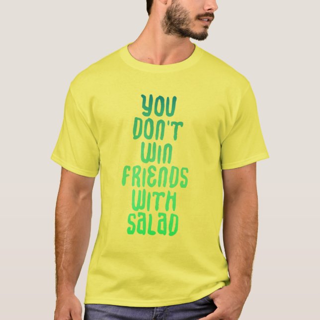 Sie gewinnen nicht Freunde mit Salat-Shirt T-Shirt (Vorderseite)