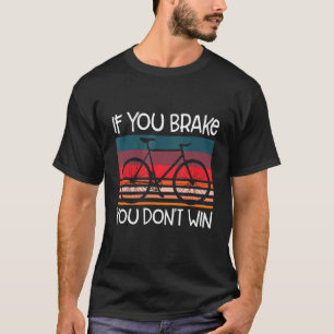 Sie gewinnen nicht, wenn Sie Fahrradfahren durchbr T-Shirt