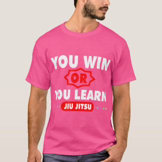 Sie gewinnen oder Sie lernen Jiu Jitsu T-Shirt